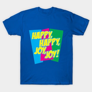 Happy, Happy, Joy, Joy! T-Shirt